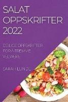 Salatoppskrifter 2022: Deilige Oppskrifter for A Fremme VelvAEre
