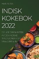 Indisk Kokebok 2022: Deilige Oppskrifter AV Den Indiske Tradisjonen for Nybegynnere