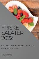 Friske Salater 2022: Lette Og Hurtige Opskrifter Til En Sund Livsstil