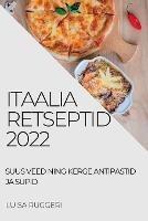 Itaalia Retseptid 2022: Suus Veed Ning Kerge Antipastid Ja Supid