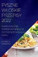 Pyszne Wloskie Przepisy 2022: Super Smaczne Przepisy Regionalne Do Przygotowania W Domu