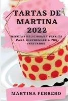 Tartas de Martina 2022: Recetas Deliciosas Y Faciles Para Sorprender a Tus Invitados