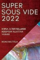 Super Sous Vide 2022: Nopea Ja Terveellinen Resepteja Yllattaa Vairasi