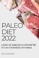 Paleo Diet 2022: LAEkre Og SmAEgende Opskrifter for at Overraske Din Familie