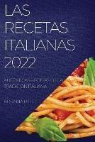 Las Recetas Italianas 2022: Autenticas Recetas de la Tradicion Italiana