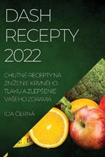 Dash Recepty 2022: Chutne Recepty Na Znizenie Krvneho Tlaku a Zlepsenie Vaseho Zdravia