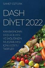 Dash DIyet 2022: Kan Basincinin DuSurulmesI Ve SaGliGinizin IyIleStIrIlmesI IcIn LezzetlI TarIfler