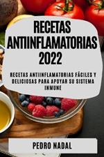 Recetas Antiinflamatorias 2022: Recetas Antiinflamatorias Faciles Y Deliciosas Para Apoyar Su Sistema Inmune