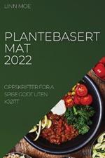 Plantebasert Mat 2022: Oppskrifter for a Spise Godt Uten KjOtt