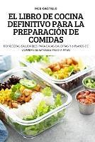 El Libro de Cocina Definitivo Para La Preparacion de Comidas