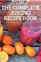 The Complete Juicing Recipe Book