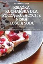 KsiAZka Kucharska Dla PoczAtkujAcych Z NiskA IloSciA Sodu