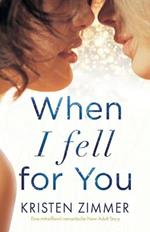 When I Fell for You: Eine mitreissend romantische New Adult Story