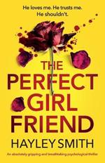 The Perfect Girlfriend: An absolutely gripping and breathtaking psychological thriller