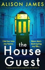 The House Guest: A completely unputdownable psychological thriller with a shocking twist