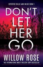 Don't Let Her Go: An absolutely unputdownable, heart-pounding and twisty mystery and suspense thriller