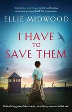 I Have to Save Them: Inspired by a true story, a totally heartbreaking and utterly gripping World War 2 page-turner