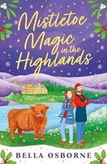 Mistletoe Magic in the Highlands: The perfect funny and festive rom-com to curl up with in 2024