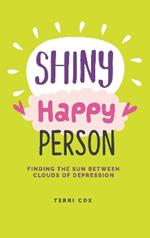 Shiny Happy Person: Finding the Sun Between Clouds of Depression