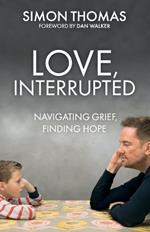 Love, Interrupted: Navigating Grief, Finding Hope