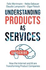 Understanding Products as Services: How the Internet and AI are Transforming Product Companies