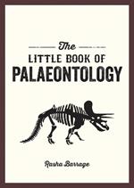 The Little Book of Palaeontology: The Pocket Guide to Our Fossilized Past