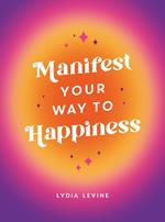 Manifest Your Way to Happiness