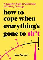 How to Cope When Everything's Gone to Sh*t