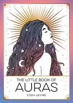 The Little Book of Auras: The Pocket Guide to the Energy of the Universe