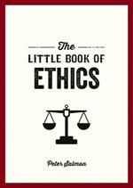 The Little Book of Ethics: An Introduction to the Key Principles and Theories You Need to Know