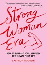 Strong Woman Era: How to Embrace Your Strength and Elevate Your Life