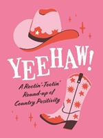 Yeehaw!: A Rootin’ Tootin’ Roundup of Country Positivity