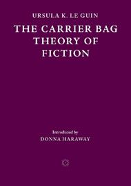 The Carrier Bag Theory of Fiction