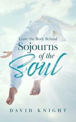 Leave the Body Behind: Sojourns of the Soul