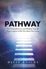 Pathway: The Channelled Love and Wisdom from the Trans-Leations of the Two Sisters Star Group