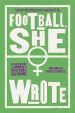Football, She Wrote: An Anthology of Women's Writing on the Game