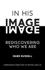 In His Image: Rediscovering Who We Are