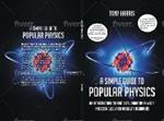 A A SIMPLE GUIDE TO POPULAR PHYSICS: AN INTRODUCTION TO PARTICLES, QUANTUM PHYSICS AND COSMOLOGY