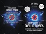 A A SIMPLE GUIDE TO POPULAR PHYSICS (COLOUR EDITION): AN INTRODUCTION TO PARTICLES, QUANTUM PHYSICS AND COSMOLOGY