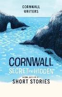 Cornwall Secret and Hidden: A Collection of Short Stories