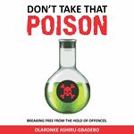 Don't Take That Poison: Breaking Free From the Hold of Offences