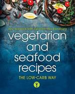 Vegetarian and Seafood Recipes: The low-carb way