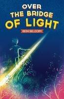 Over the Bridge of Light: A light-hearted children's fantasy tale with a message