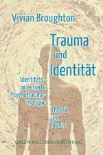 Trauma und Identität: Identitätsorientierte Psychotraumatherapie Theorie & Praxis