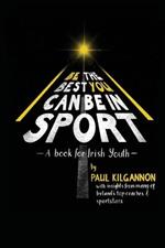 Be The Best You Can Be in Sport: A Book For Irish Youth