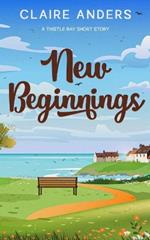 New Beginnings: A Thistle Bay Short Story: A Thistle Bay short story