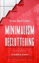 Minimalism and Decluttering: The Easier Way of Life as a Minimalist. 11 Simple Steps to Declutter Your Life from a Useless Stuff and Supercharge Your Life!