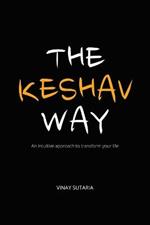 The Keshav Way: An intuitive approach to transform your life