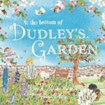 At the Bottom of Dudley's Garden: A beautifully original story about the importance of wildflowers and bees