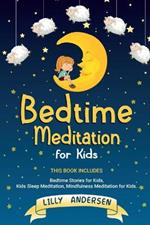 Bedtime Meditation for Kids: This Book Includes: Bedtime Stories for Kids, Kids Sleep Meditation and Mindfulness meditation for Kids